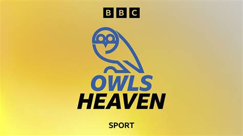 Owls Heaven A Sheffield Wednesday Podcast Bbc Owls - Owls