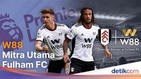 Resmi W88 Jadi Sponsor Utama Fulham Fc Liga WB88 Resmi - WB88 Resmi