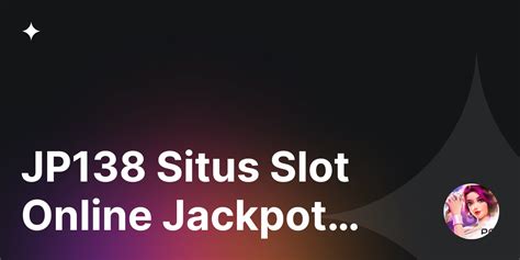 Slot JP138 Situs Game Online Dengan Jackpot Terbesar Judi JPN138 Online - Judi JPN138 Online