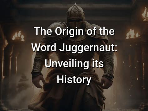 The Origin Of The Word Juggernaut Unveiling Its Jugglenaut - Jugglenaut