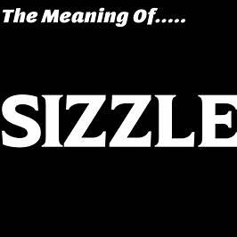 Sizzle Meaning