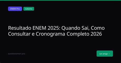 Quando Sai A Nota Do Enem - Resultado ENEM 2025: Quando Sai, Como Consultar e Cronograma Completo ...