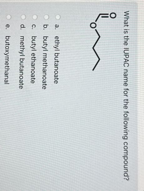 What Is The IUPAC Name For The Following Compound A Chegg