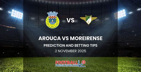 Arouca vs Moreirense Prediction & Betting Tips | 02/11/2025 ... 