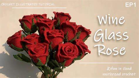 EP1 How To Get A Beautiful Wine Glass Rose Detailed Crochet Tutorial