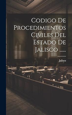 Codigo De Procedimientos Civiles Del Estado De Jalisco... : Buy