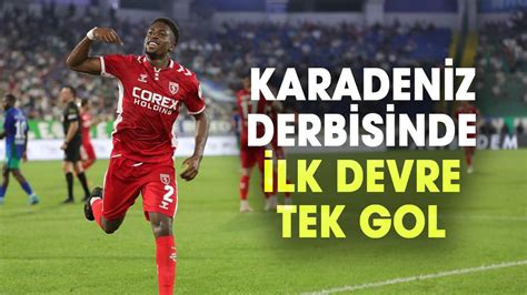 samsunspor karadeniz derbisinde ilk devreyi oende tamamladi gazete gercek