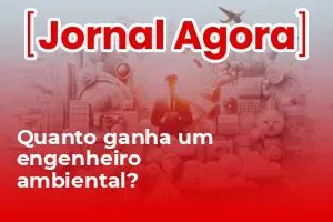 Quanto ganha um engenheiro ambiental? - Jornal Agora