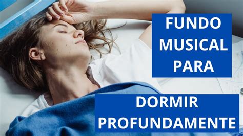 Fundo Musical Para Dormir Profundamente Relaxar E Descansar Youtube