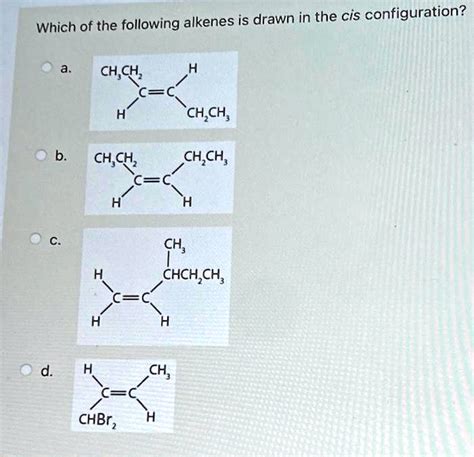 SOLVED Which Of The Following Alkenes Is Drawn In The Cis