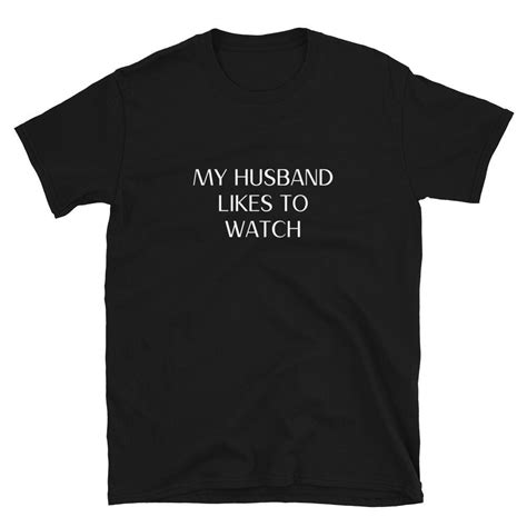 My Husband Likes To Watch Shirt Cuckold Shirt Hot Wife Shirt Etsy