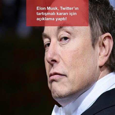 Elon Musk Twitterın Tartışmalı Kararı Için Açıklama Yaptı