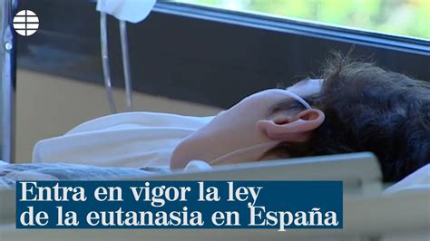 Entra En Vigor La Ley De La Eutanasia En España El Séptimo País Del