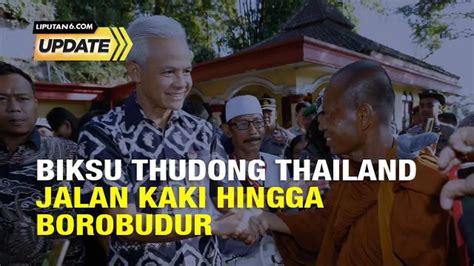 Berita Biksu Thailand Jalan Kaki Ke Candi Borobudur Hari Ini Kabar