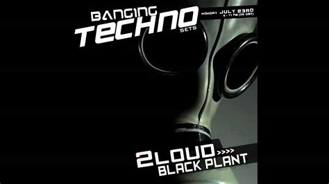 Banging Techno Sets Loud Black Plant Youtube