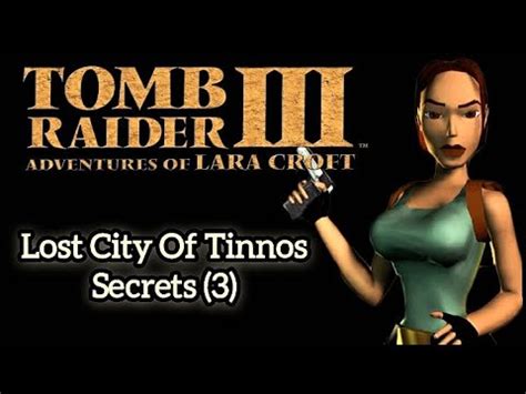 Tomb Raider 3 Lost City Of Tinnos Secrets YouTube