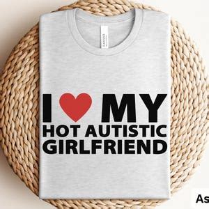 I Love My Hot Autistic Girlfriend Shirt I Love My GF Shirt I Heart