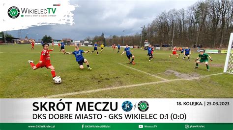 18 kolejka forBET IV liga Skrót meczu DKS Dobre Miasto GKS Wikielec