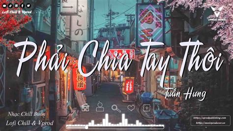 Nhạc Chill Hot Tiktok 2022 Phải Chia Tay Thôi Dòng Thời Gian Nợ Nhau Một Lời Lofi Chill