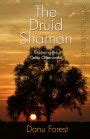Shaman Pathways - The Druid Shaman: Exploring the Celtic Otherworld by ...