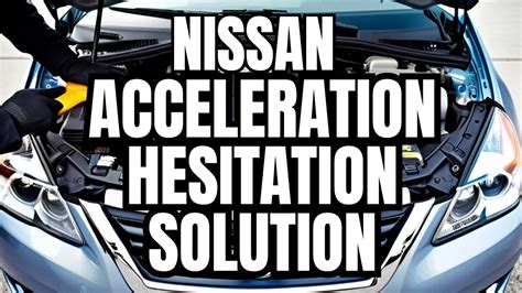 Nissan Slow Acceleration Hesitation Fix Youtube