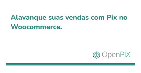 Alavanque Suas Vendas Pix No Woocommerce