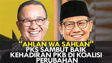 AHLAN WA SAHLAN PKS SAMBUT BAIK KEHADIRAN PKB DI KOALISI PERUBAHAN