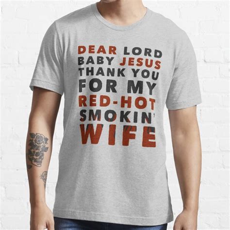 Dear Lord Baby Jesus Thank You For My Red Hot Smokin Wife T Shirt For Sale By Havatees