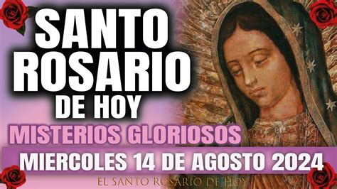 El Santo Rosario De Hoy Miercoles De Agosto Misterios Gloriosos