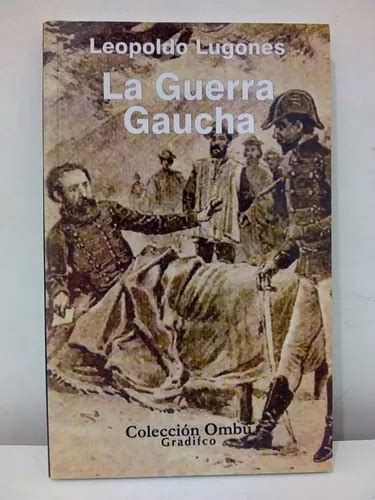 La Guerra Gaucha Leopoldo Lugones De Lugones Leopoldo Editorial