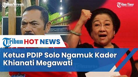 Siapa Khianati Megawati Bikin Rudy Bos Pdip Solo Ngamuk Soal Ganjar