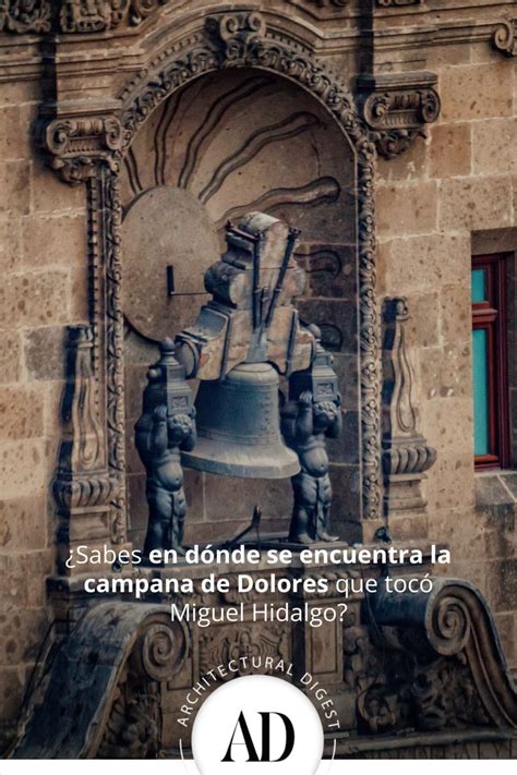 La campana de Dolores Hidalgo es uno de los símbolos más importantes de