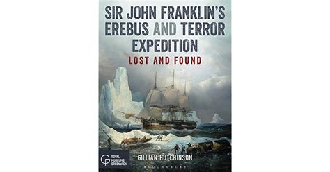 Sir John Franklins Erebus And Terror Expedition Lost And Found By