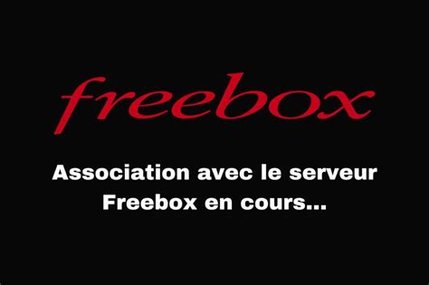 Solution au problème association avec le serveur Freebox en cours