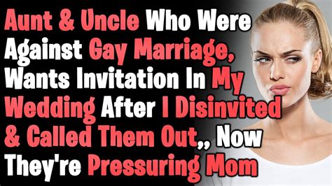 Aunt Uncle Who Were Against Gay Marriage Now Want Me To Invite Them In My Wedding Youtube