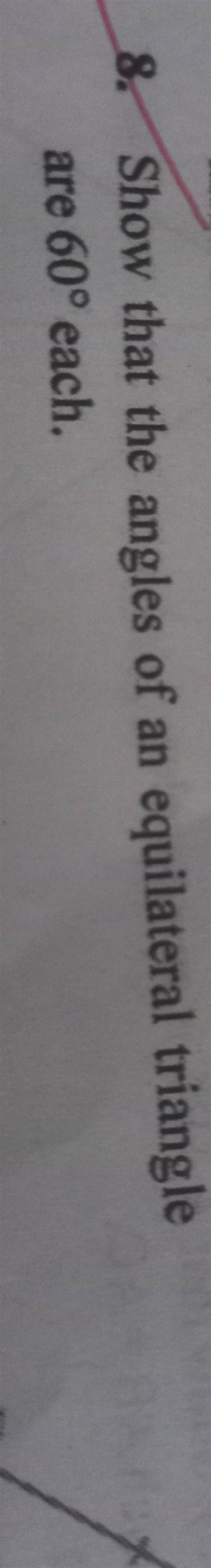 8 Show That The Angles Of An Equilateral Triangle Are 60 Each Filo
