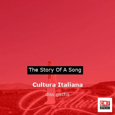 The Story And Meaning Of The Song Cultura Italiana Diss Gacha