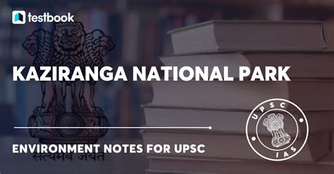 Kaziranga National Park And Tiger Reserve In Assam Upsc Notes