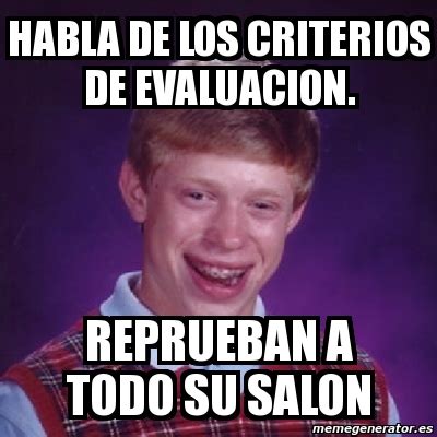 Meme Bad Luck Brian HABLA DE LOS CRITERIOS DE EVALUACION REPRUEBAN A