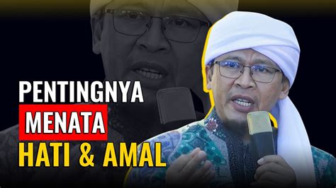 Pentingnya Menata Hati Dan Amal Kh Abdullah Gymnastiar Youtube