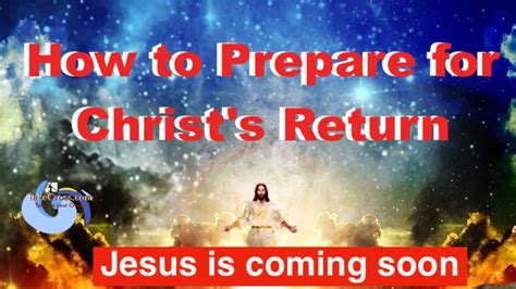 How To Prepare For Christ To Return Youtube