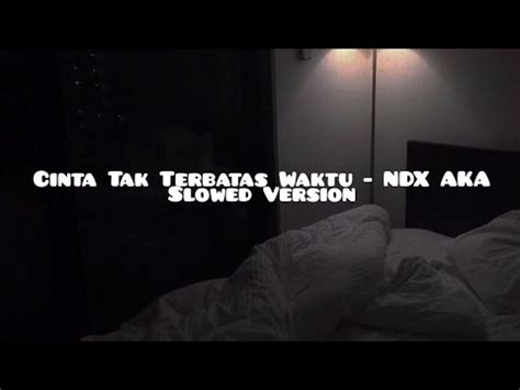 Cinta Tak Terbatas Waktu Ndx Aka Slowed Version Youtube