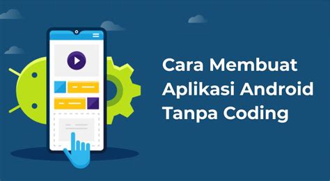 Cara Membuat Aplikasi Android Tanpa Coding Pasti Berhasil