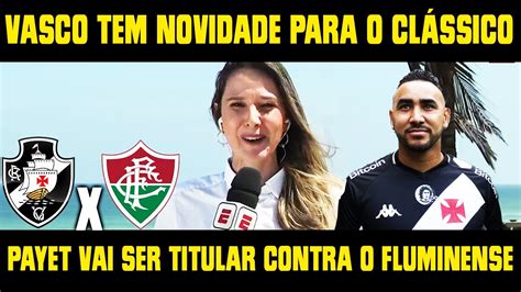 NOVIDADE NO TIME DO VASCO PAYET VAI SER TITULAR CONTRA O FLUMINENSE