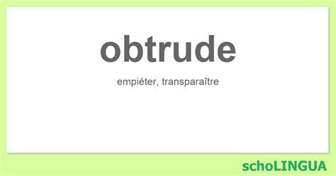 obtrude conjugaison du verbe obtrude scholingua