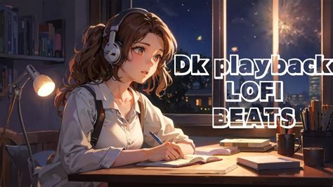 Dk Playback Lofi Hour Youtube