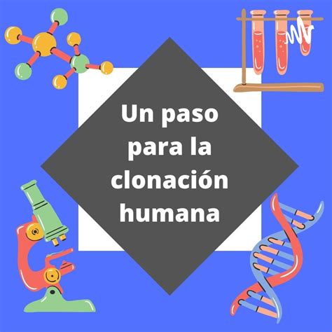 Un Paso A La Clonaci N Humana Podcast La Ciencia De La Clonacion