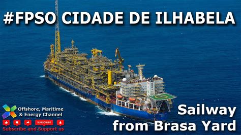 Fpso Cidade De Ilhabela Sailaway From Brasa Yard Youtube