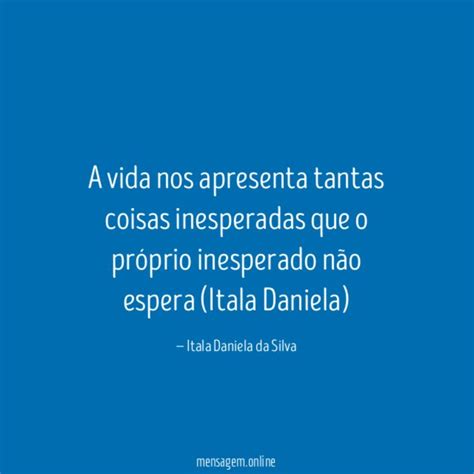 Frases Sobre Algo Inesperado A Vida Nos Apresenta Tantas Coisas