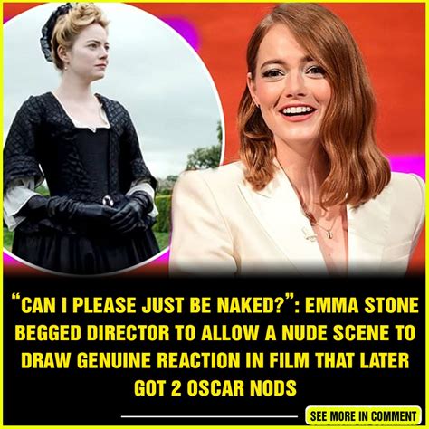 Can I Please Just Be Naked Emma Stone Begged Director To Allow A Nude Scene To Draw Genuine